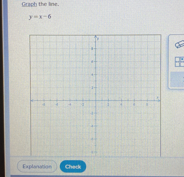 Graph the line.
y=x-6
x
Explanation Check