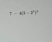 7-4(3-2^2)^3