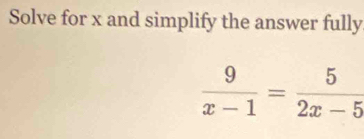 Solve for x and simplify the answer fully