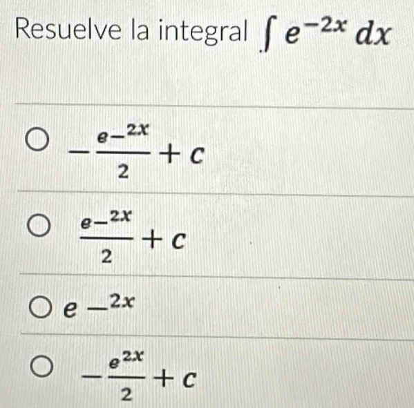 Resuelve la integral ∈t e^(-2x)dx
-frac e-^2x2+c
frac e-^2x2+c
e _ 2x
- e^(2x)/2 +c