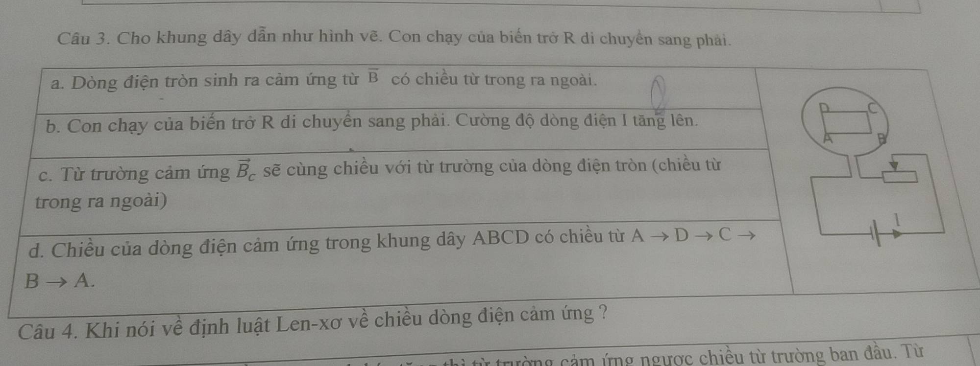 Cho khung dây dẫn như hình vẽ. Con chạy của biển trở R di chuyển sang phải.
ường cảm ứng ngược chiều từ trường ban đầu. Từ