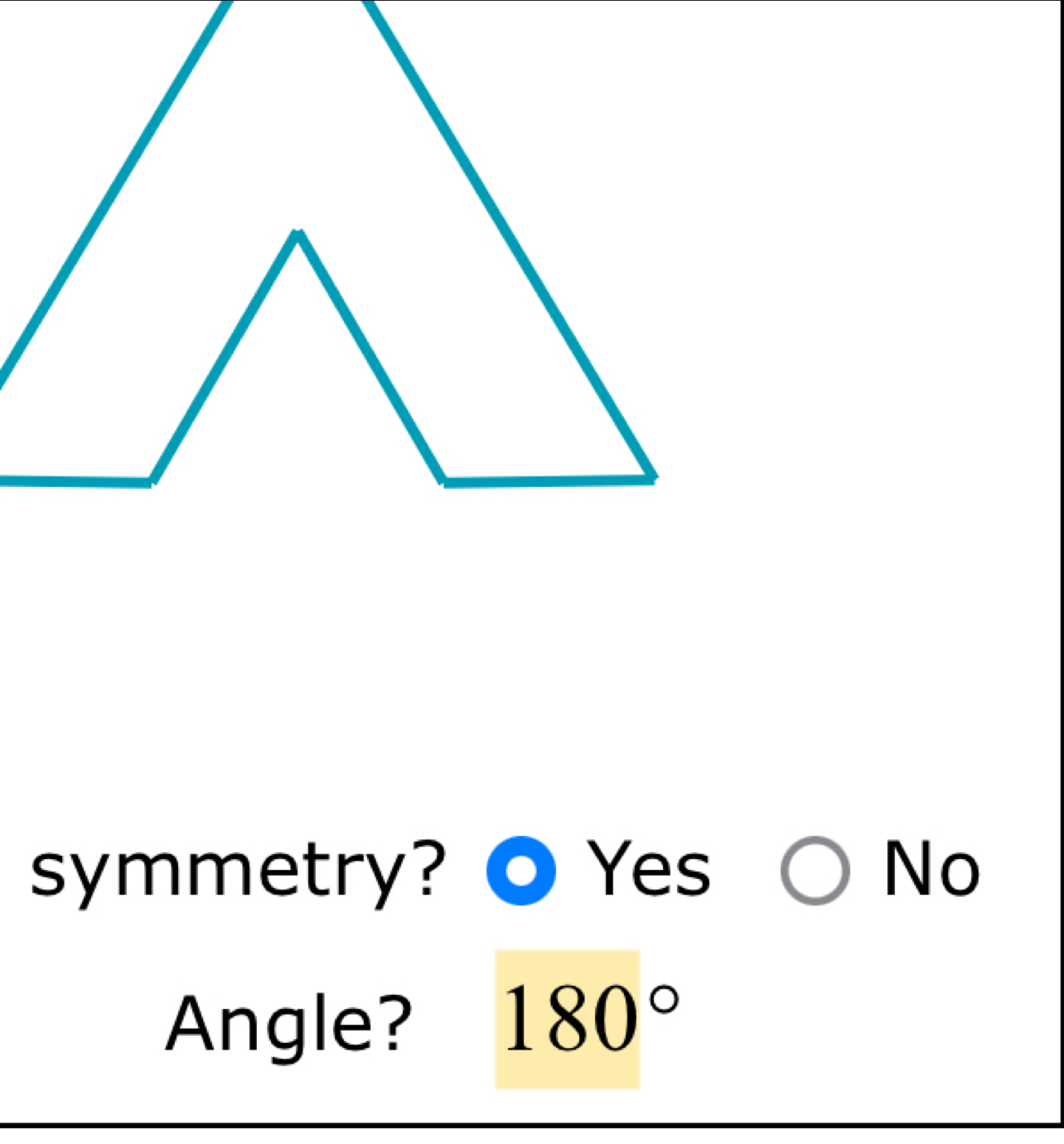 symmetry? Yes No
Angle? 180°