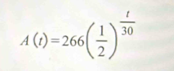 A(t)=266( 1/2 )^ t/30 