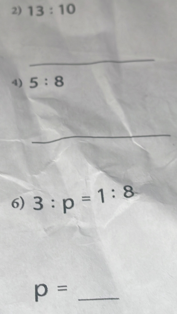 13:10
_ 
4) 5:8
_ 
_ 
6) 3:p=1:8
p= _