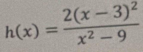 h(x)=frac 2(x-3)^2x^2-9