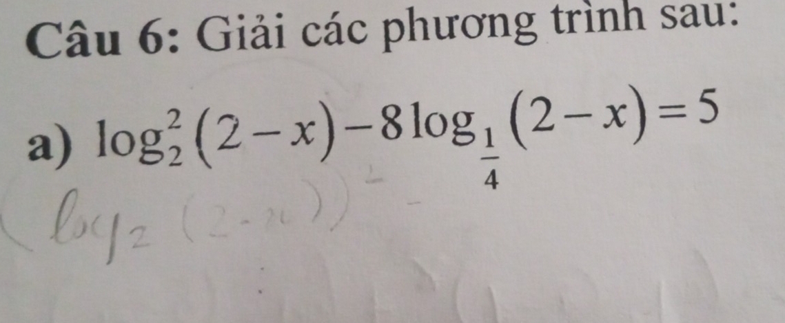 Giải các phương trình sau: 
a) log _2^(2(2-x)-8log _frac 1)4(2-x)=5