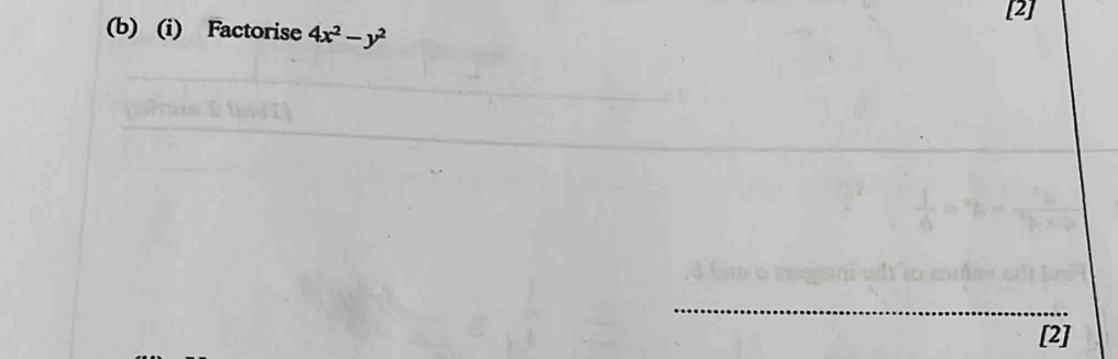[2] 
(b) (i) Factorise 4x^2-y^2
_ 
_ 
[2]