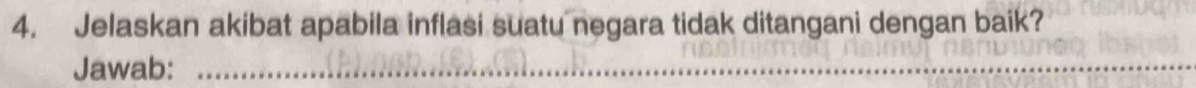 Jelaskan akibat apabila inflasi suatu negara tidak ditangani dengan baik? 
Jawab:_