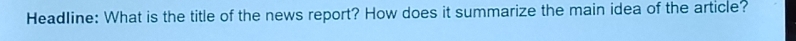 Headline: What is the title of the news report? How does it summarize the main idea of the article?