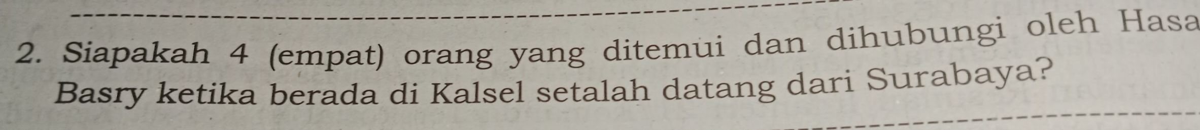 Siapakah 4 (empat) orang yang ditemui dan dihubungi oleh Hasa 
Basry ketika berada di Kalsel setalah datang dari Surabaya?