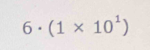 6· (1* 10^1)