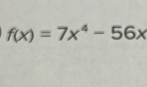 f(x)=7x^4-56x