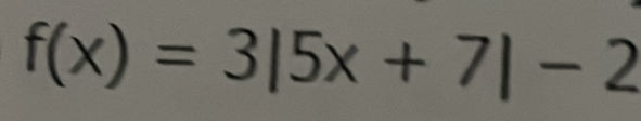 f(x)=3|5x+7|-2