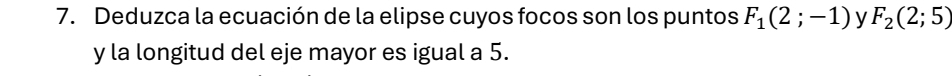 Deduzca la ecuación de la elipse cuyos focos son los puntos F_1(2;-1) y F_2(2;5)
y la longitud del eje mayor es igual a 5.