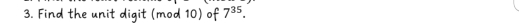 Find the unit digit (mod 10) of 7^(35).