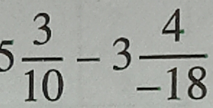 5 3/10 -3 4/-18 