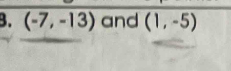 (-7,-13) and (1,-5)