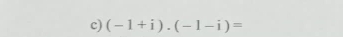 (-1+i).(-1-i)=