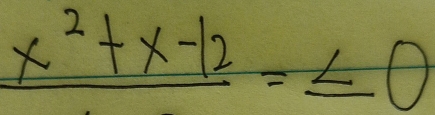 frac x^2+x-12=≤ 0