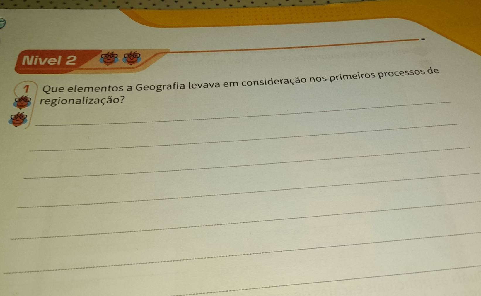 Nivel 2 
1 Que elementos a Geografia levava em consideração nos primeiros processos de 
_regionalização? 
_ 
_ 
_ 
_ 
_ 
_