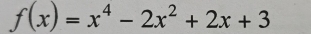 f(x)=x^4-2x^2+2x+3