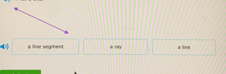 ) a line segment a ray a line