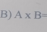 A* B=