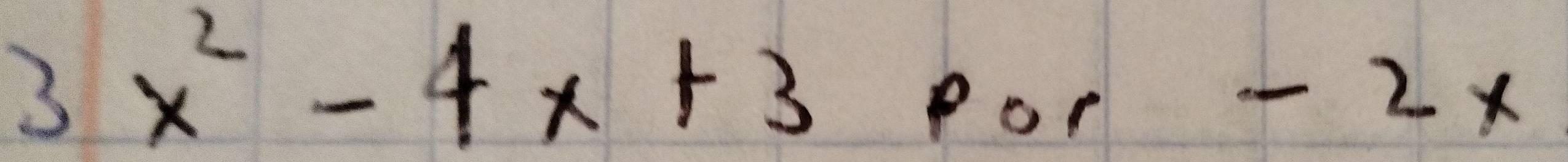 3x^2-4x+3
Por
-2*