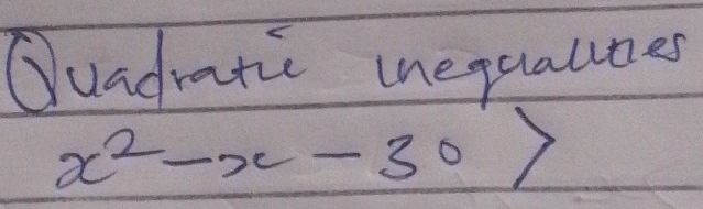 Cuadratic inequalines
x^2-x-30>