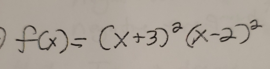 f(x)=(x+3)^2(x-2)^2