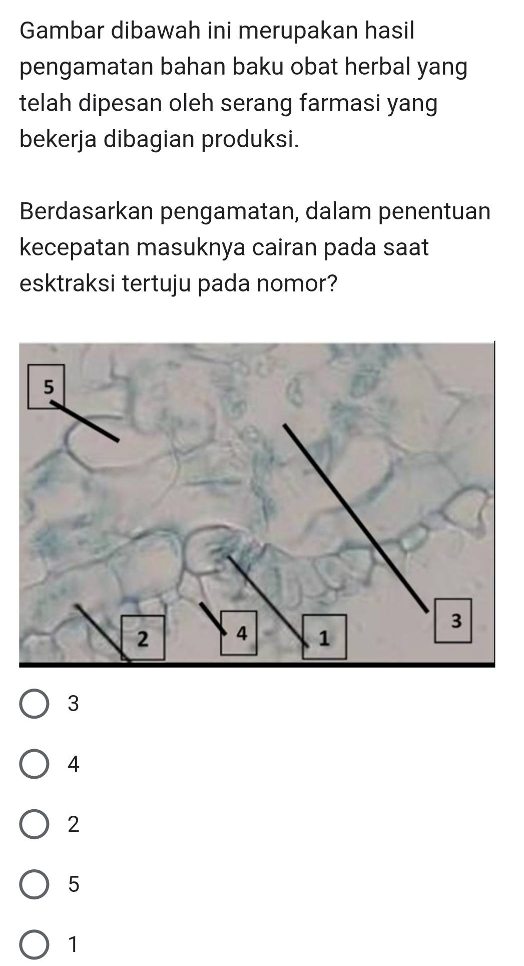 Gambar dibawah ini merupakan hasil
pengamatan bahan baku obat herbal yang
telah dipesan oleh serang farmasi yang
bekerja dibagian produksi.
Berdasarkan pengamatan, dalam penentuan
kecepatan masuknya cairan pada saat
esktraksi tertuju pada nomor?
3
4
2
5
1