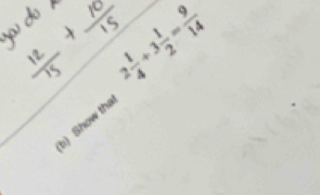 2 1/4 +3 1/2 = 9/14 
b) Show tha