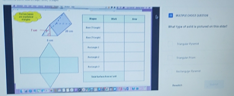 Moe 1ay                    
Thể loi MULTIPLE CHOICE GUESTION
h
trieng
What type of solid is pictured on this slide?
Triangular Pyramid
Triangular Prism
Rectangular Pyramid
Rewatch
. 3)1 1 3    05