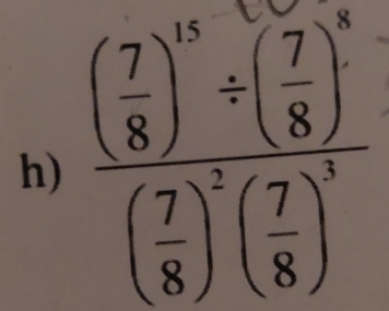 frac ( 7/8 )^10/ ( 7/8 )^8( 7/8 )^2( 7/8 )^3