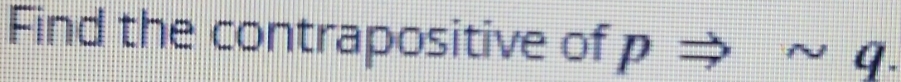 Find the contrapositive of D to sim q