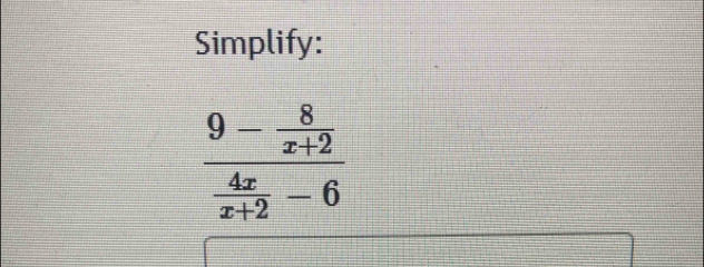 Simplify:
frac 9- 8/x+2  4x/x+2 -6