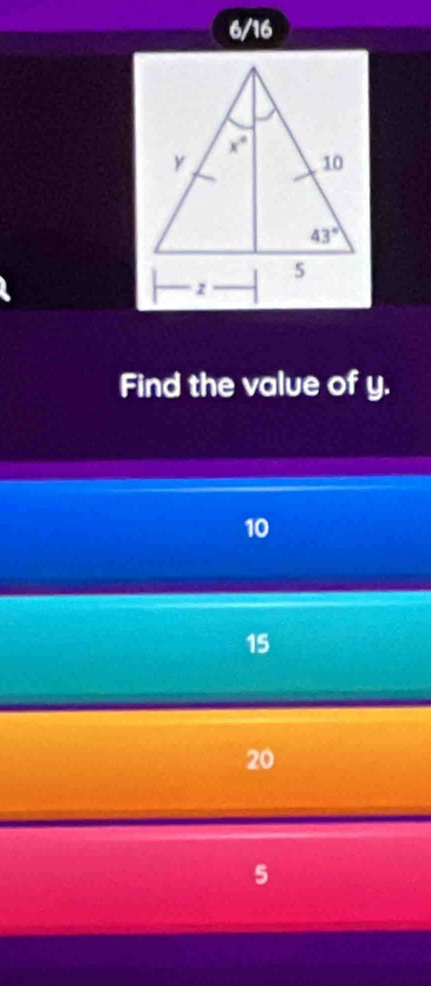 6/16
Find the value of y.
10
15
20
5