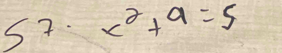 57· x^2+9=5