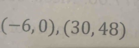 (-6,0),(30,48)