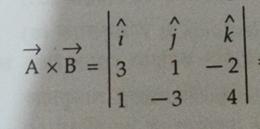 vector A* vector B=beginvmatrix hat i&hat j&hat k 3&1&-2 1&-3&4endvmatrix