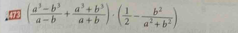 99 ( (a^3-b^3)/a-b + (a^3+b^3)/a+b )· ( 1/2 - b^2/a^2+b^2 )