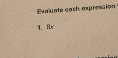 Evaluate each expression 
1. 8x