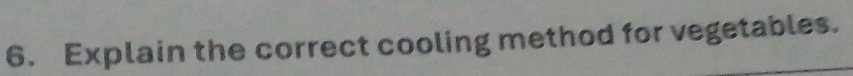 Explain the correct cooling method for vegetables.