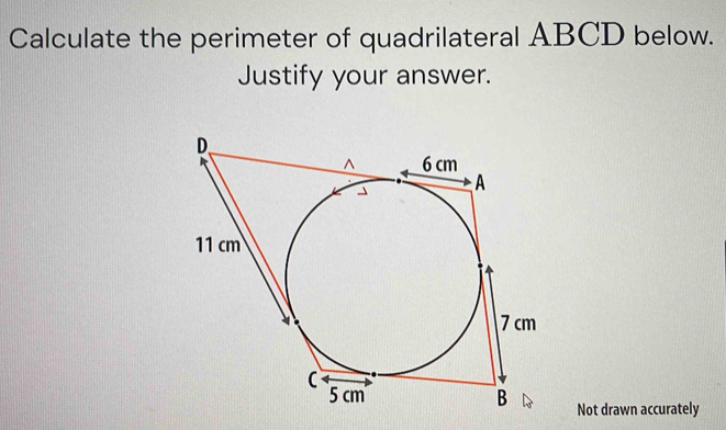 Calculate the perimeter of quadrilateral ABCD below. 
Justify your answer. 
Not drawn accurately