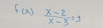 f(x) (x-2)/x-3 =y