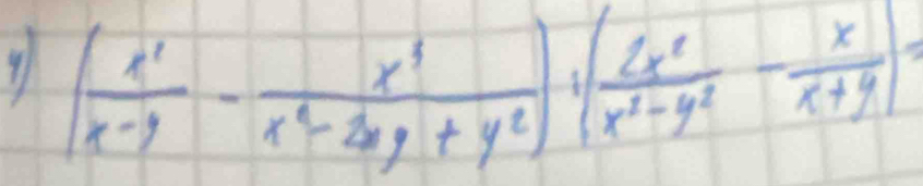 ( x^2/x-y - x^3/x^2-2xy+y^2 )· ( 2x^2/x^2-y^2 - x/x+y )=