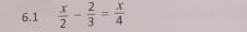 6.1  x/2 - 2/3 = x/4 