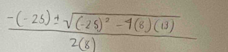 frac -(-26)± sqrt((-28)^2)-4(8)(13)2(8)