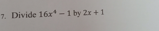 Divide 16x^4-1 by 2x+1