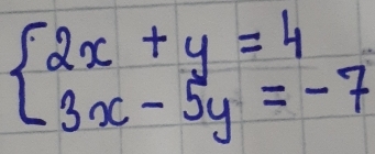 beginarrayl 2x+y=4 3x-5y=-7endarray.